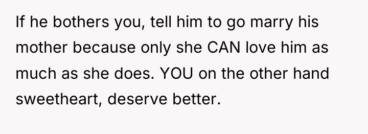 If he bothers you, tell him to go marry his...