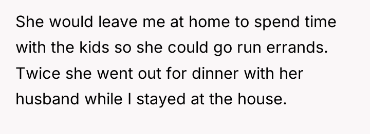 She would leave me at home to spend time with...