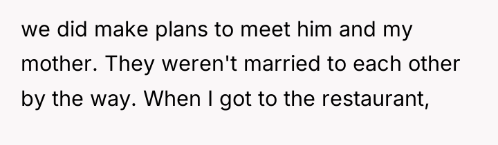 we did make plans to meet him and my mother....