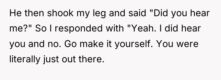 He then shook my leg and said "Did you hear...