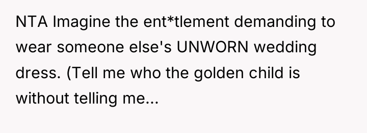 NTA Imagine the ent*tlement demanding to wear someone else's UNWORN...