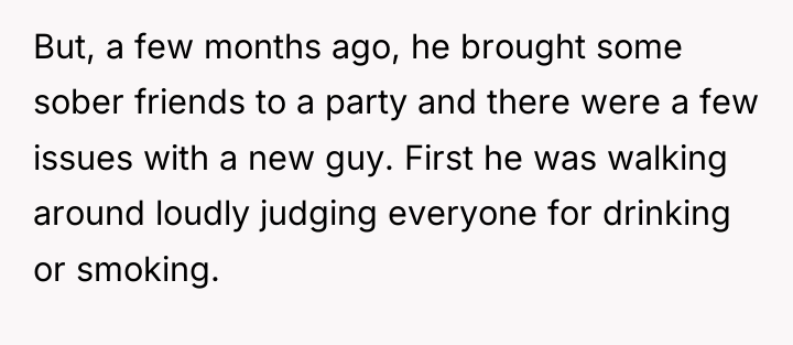 But, a few months ago, he brought some sober friends...
