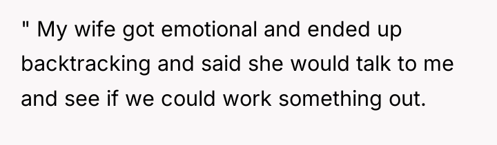 " My wife got emotional and ended up backtracking and...