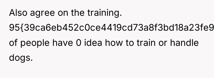 Also agree on the training. 95{39ca6eb452c0ce4419cd73a8f3bd18a23fe95ab4febb092bc2ab1b542eeea82f} of people have 0...
