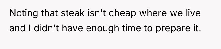 Noting that steak isn't cheap where we live and I...