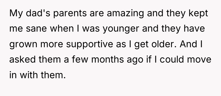 My dad's parents are amazing and they kept me sane...