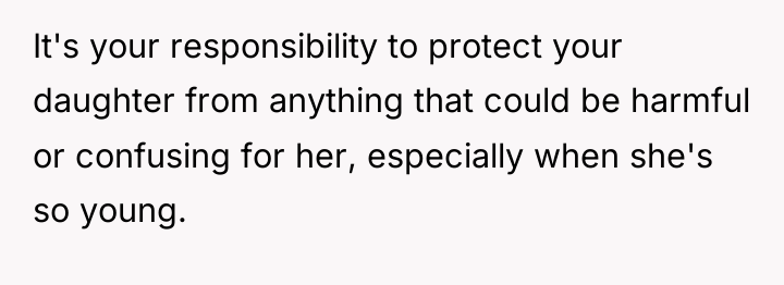 It's your responsibility to protect your daughter from anything that...