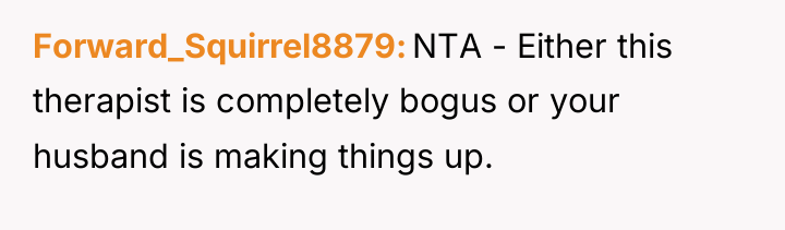 Forward_Squirrel8879 NTA - Either this therapist is completely bogus or...