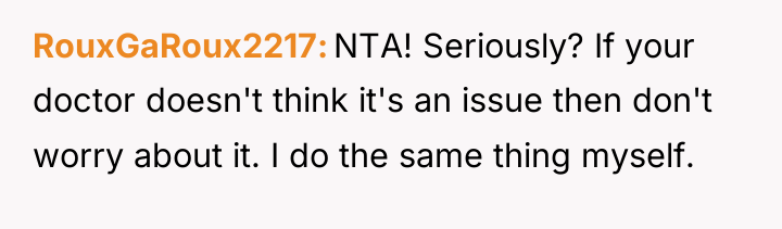 RouxGaRoux2217 NTA! Seriously? If your doctor doesn't think it's an...