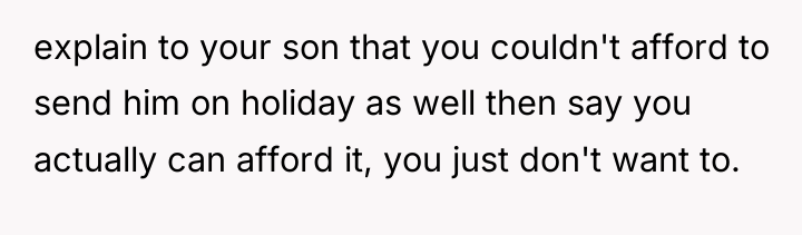 explain to your son that you couldn't afford to send...