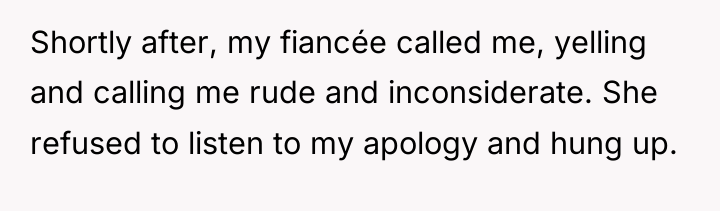 Shortly after, my fiancée called me, yelling and calling me...