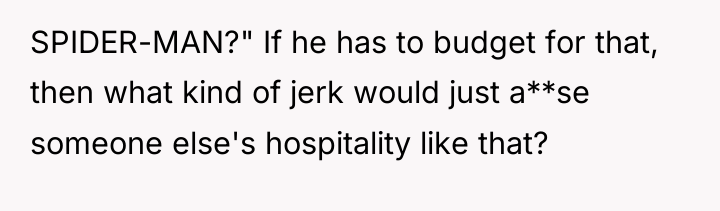 SPIDER-MAN?" If he has to budget for that, then what...