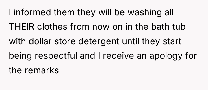 I informed them they will be washing all THEIR clothes...