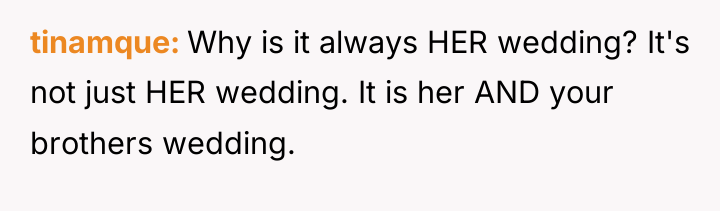 tinamque Why is it always HER wedding? It's not just...