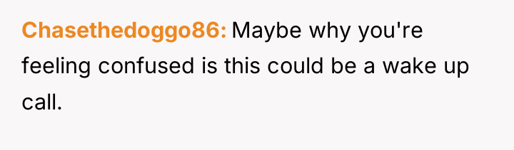 Chasethedoggo86 Maybe why you're feeling confused is this could be...