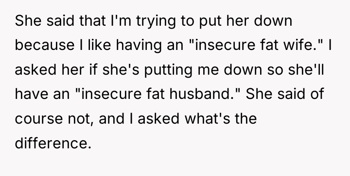 She said that I'm trying to put her down because...