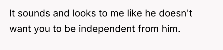 It sounds and looks to me like he doesn't want...