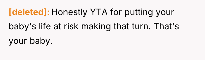 [deleted] Honestly YTA for putting your baby's life at risk...