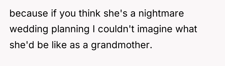 because if you think she's a nightmare wedding planning I...