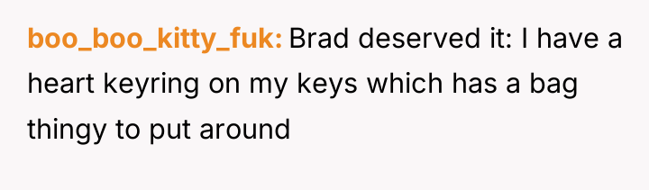 boo_boo_kitty_fuk Brad deserved it: I have a heart keyring on...
