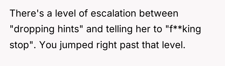 There's a level of escalation between "dropping hints" and telling...
