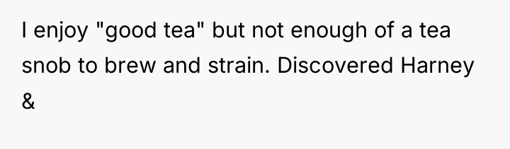 I enjoy "good tea" but not enough of a tea...