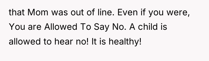 that Mom was out of line. Even if you were,...