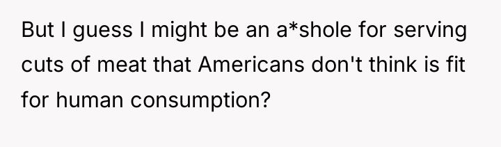 But I guess I might be an a*shole for serving...