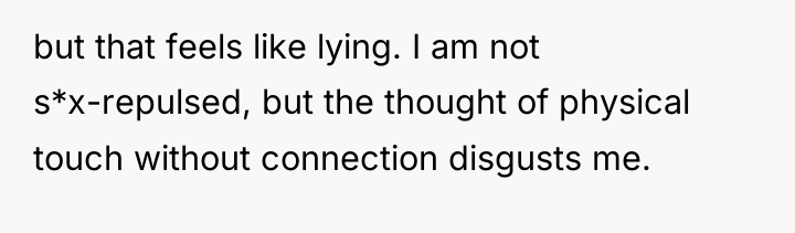 but that feels like lying. I am not s*x-repulsed, but...