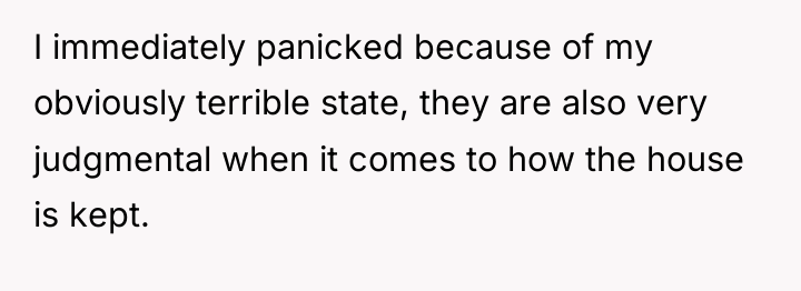 I immediately panicked because of my obviously terrible state, they...
