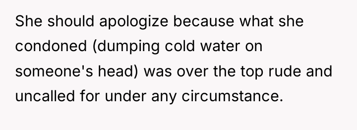 She should apologize because what she condoned (dumping cold water...