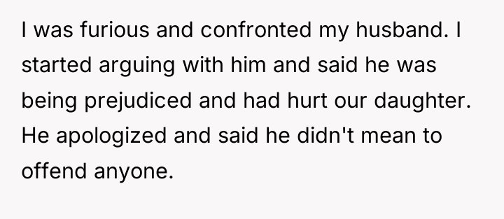 I was furious and confronted my husband. I started arguing...