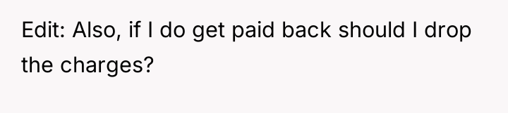 Edit: Also, if I do get paid back should I...