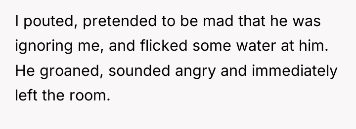 I pouted, pretended to be mad that he was ignoring...