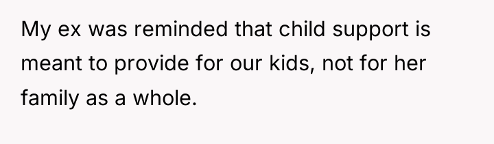 My ex was reminded that child support is meant to...