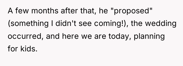 A few months after that, he "proposed" (something I didn't...
