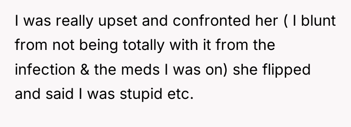 I was really upset and confronted her ( I blunt...