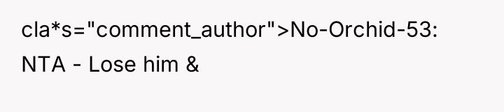 cla*s="comment_author">No-Orchid-53: NTA - Lose him &
