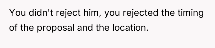You didn't reject him, you rejected the timing of the...