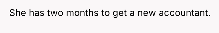She has two months to get a new accountant.