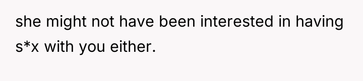 she might not have been interested in having s*x with...