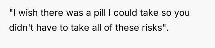 "I wish there was a pill I could take so...