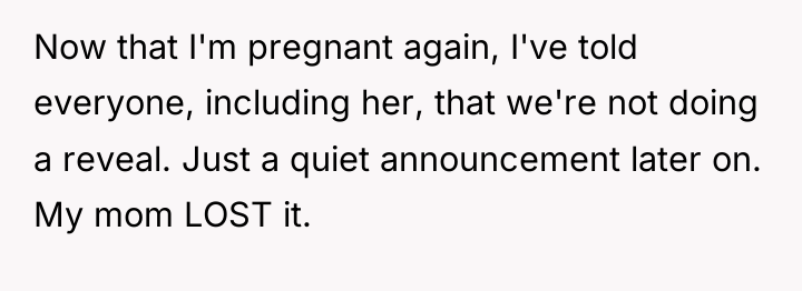 Now that I'm pregnant again, I've told everyone, including her,...