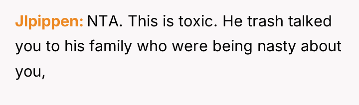 Jlpippen NTA. This is toxic. He trash talked you to...