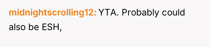 midnightscrolling12 YTA. Probably could also be ESH,