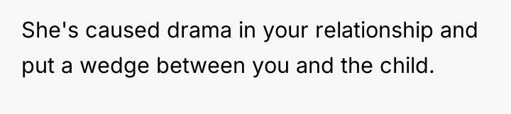 She's caused drama in your relationship and put a wedge...