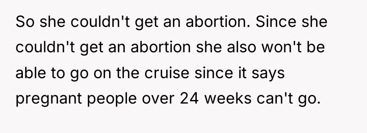 So she couldn't get an abortion. Since she couldn't get...