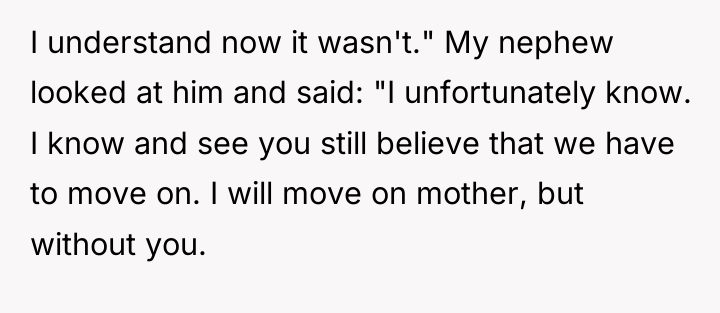 I understand now it wasn't." My nephew looked at him...