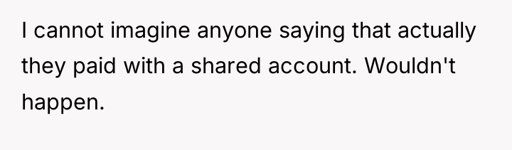 I cannot imagine anyone saying that actually they paid with...