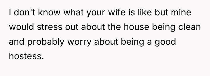 I don't know what your wife is like but mine...